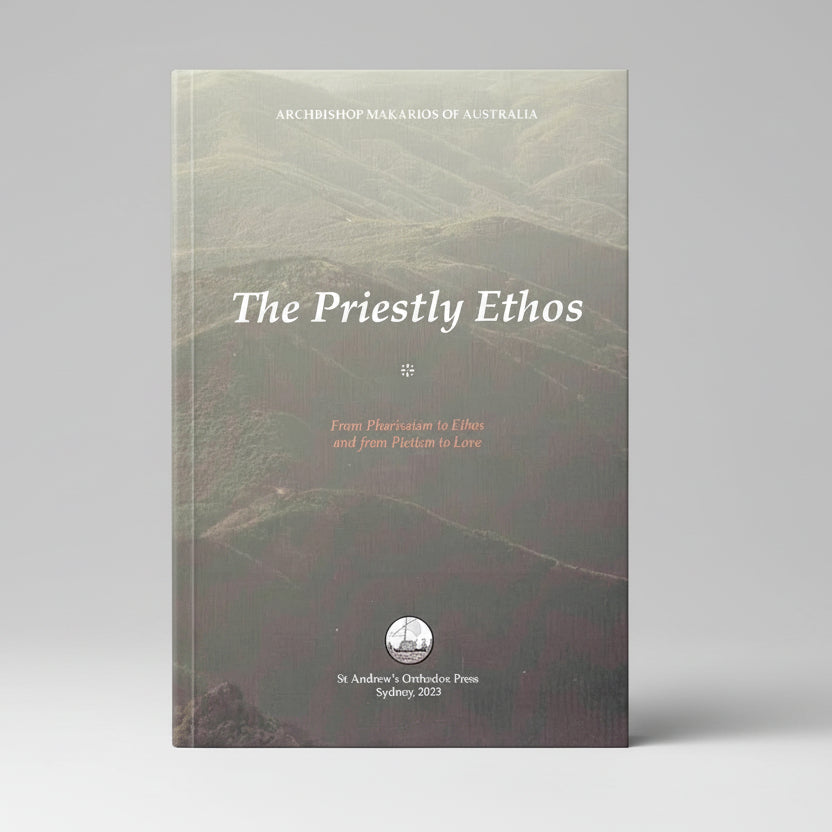 The Priestly Ethos: From Pharisaism to Ethos and from Pietism to Love: by Archbishop Makarios of Australia