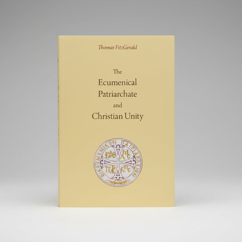 The Ecumenical Patriarchate and Christian Unity: Third Edition, Revised and Expanded Paperback