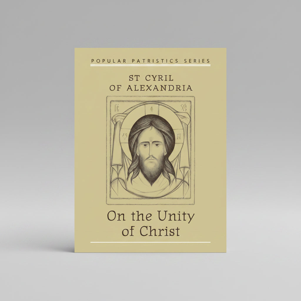 On the Unity of Christ: by Saint Cyril of Alexandria