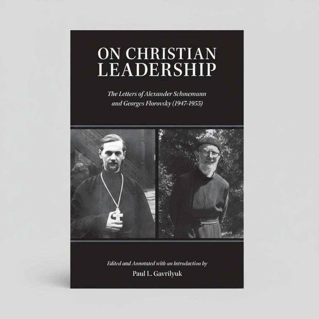 On Christian Leadership: The Letters of Alexander Schmemann and Georges Florovsky (1947-1955) Paperback