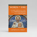 Words of Fire: The Early Epistles of St. Paul to the Thessalonians and the Galatians Paperback