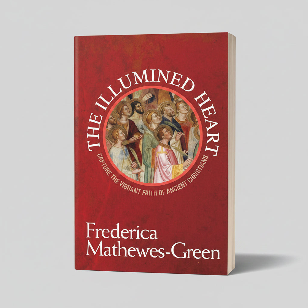 Illumined Heart: Capture the Vibrant Faith of the Ancient Christians