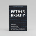 Father Arseny: Priest, Prisoner, and Spiritual Father (New Edition)