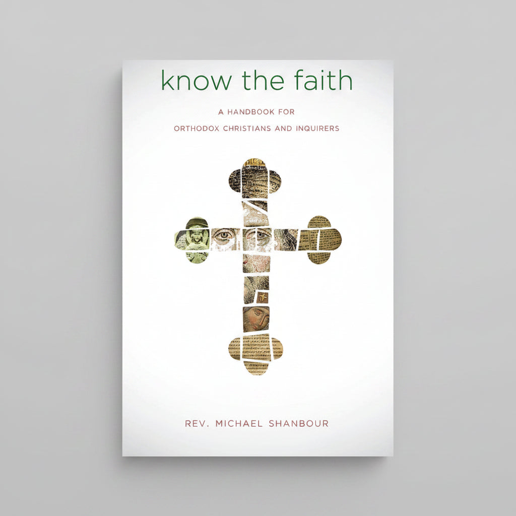 Know the Faith: A Handbook for Orthodox Christians and Inquirers